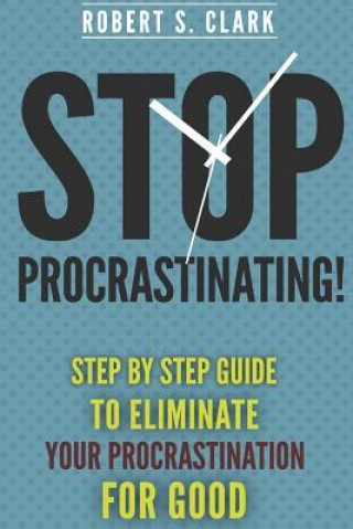 Könyv Stop Procrastinating! Robert S Clark