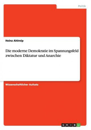 Knjiga moderne Demokratie im Spannungsfeld zwischen Diktatur und Anarchie Heinz Ahlreip