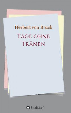 Kniha Tage ohne Tranen Herbert Von Bruck