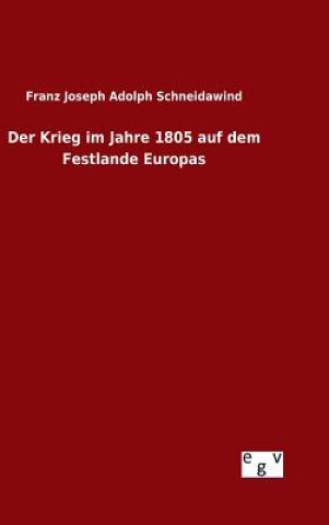 Knjiga Krieg im Jahre 1805 auf dem Festlande Europas Franz Joseph Adolph Schneidawind