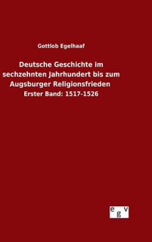 Carte Deutsche Geschichte im sechzehnten Jahrhundert bis zum Augsburger Religionsfrieden Gottlob Egelhaaf