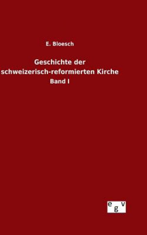 Kniha Geschichte der schweizerisch-reformierten Kirche E Bloesch