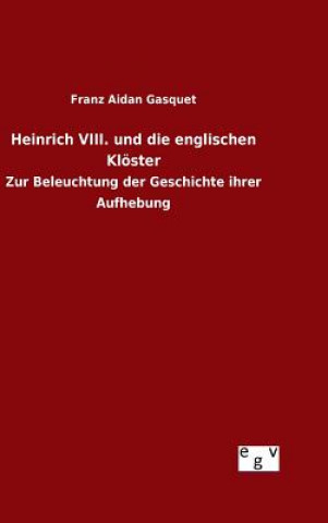 Kniha Heinrich VIII. und die englischen Kloester Franz Aidan Gasquet