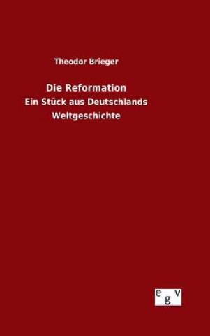 Kniha Die Reformation Theodor Brieger