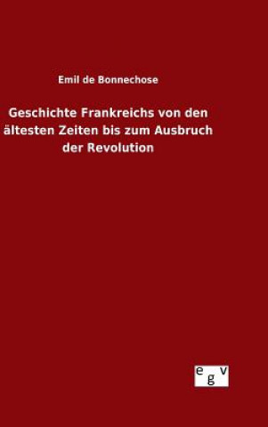 Książka Geschichte Frankreichs von den altesten Zeiten bis zum Ausbruch der Revolution Emil De Bonnechose