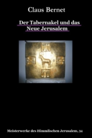 Könyv Der Tabernakel und das Neue Jerusalem Claus Bernet