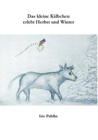 Buch kleine Kalbchen erlebt Herbst und Winter Iris Pahlke