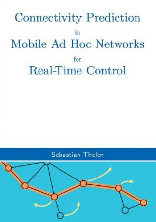 Книга Connectivity Prediction in Mobile Ad Hoc Networks for Real-Time Control Sebastian Thelen