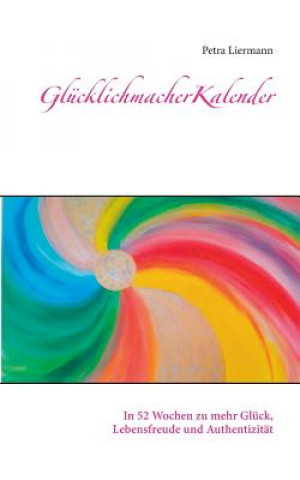 Könyv Glucklichmacher-Kalender Petra Liermann