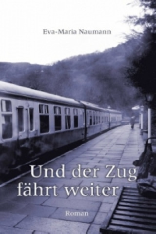 Книга Und der Zug fährt weiter Eva-Maria Naumann