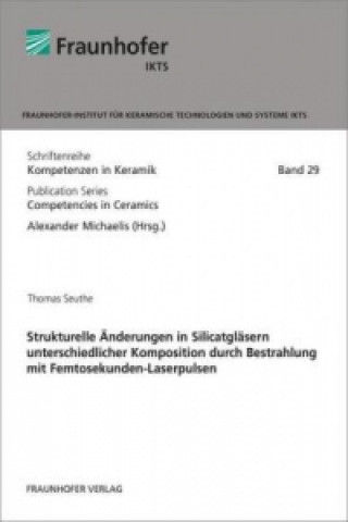 Kniha Strukturelle Änderungen in Silicatgläsern unterschiedlicher Komposition durch Bestrahlung mit Femtosekunden-Laserpulsen. Thomas Seuthe