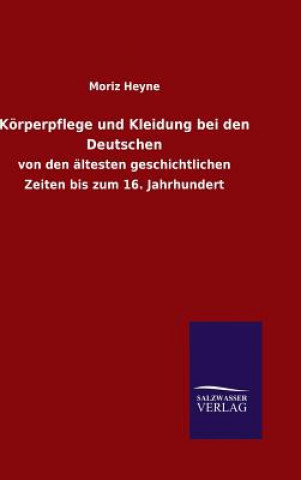 Könyv Koerperpflege und Kleidung bei den Deutschen Moriz Heyne