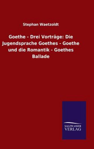 Könyv Goethe - Drei Vortrage Stephan Waetzoldt