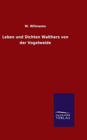 Knjiga Leben und Dichten Walthers von der Vogelweide W Wilmanns