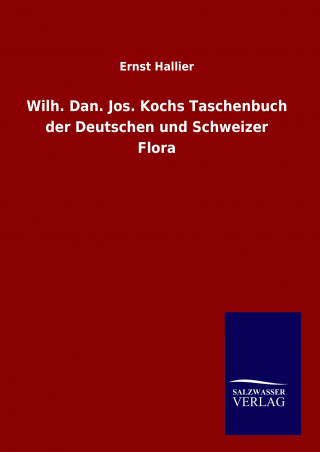Carte Wilh. Dan. Jos. Kochs Taschenbuch der Deutschen und Schweizer Flora Ernst Hallier
