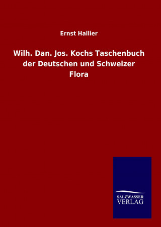 Książka Wilh. Dan. Jos. Kochs Taschenbuch der Deutschen und Schweizer Flora Ernst Hallier