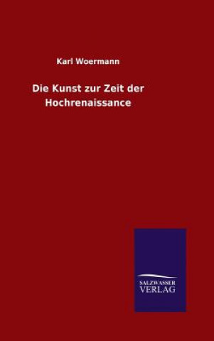 Kniha Kunst zur Zeit der Hochrenaissance Karl Woermann