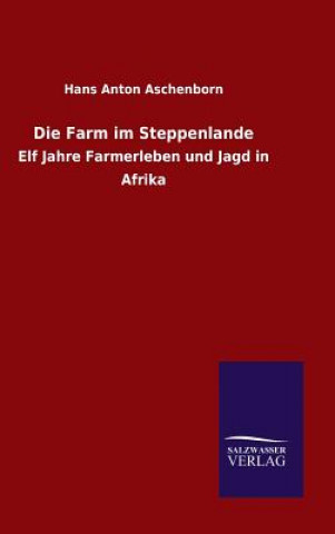 Knjiga Die Farm im Steppenlande Hans Anton Aschenborn