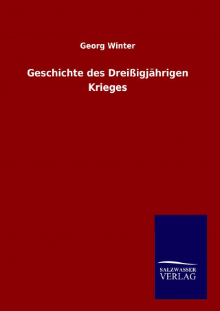 Könyv Geschichte des Dreißigjährigen Krieges Georg Winter