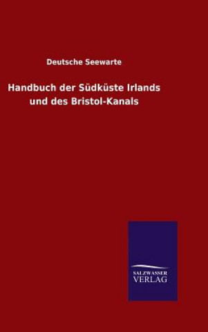 Kniha Handbuch der Sudkuste Irlands und des Bristol-Kanals Deutsche Seewarte