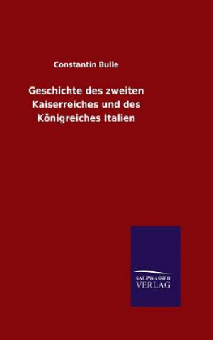 Kniha Geschichte des zweiten Kaiserreiches und des Koenigreiches Italien Constantin Bulle