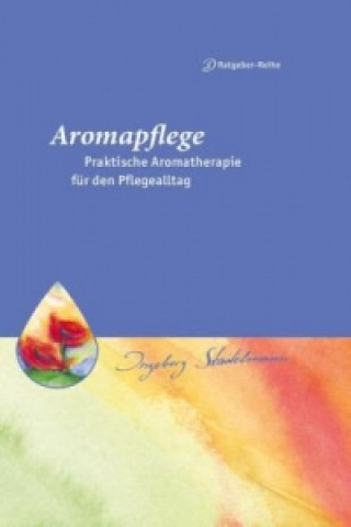 Könyv Aromapflege - Praktische Aromatherapie für den Pflege- und Familienalltag Ingeborg Stadelmann