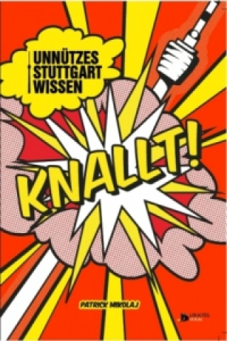 Könyv Unnützes Stuttgartwissen knallt! Patrick Mikolaj