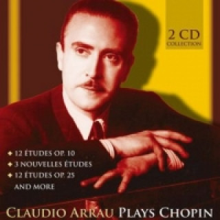 Audio Claudio Arrau plays Chopin, 2 Audio-CDs Claudio Arrau