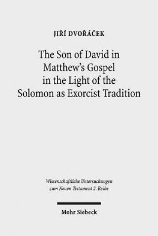 Carte Son of David in Matthew's Gospel in the Light of the Solomon as Exorcist Tradition Jiri Dvoracek