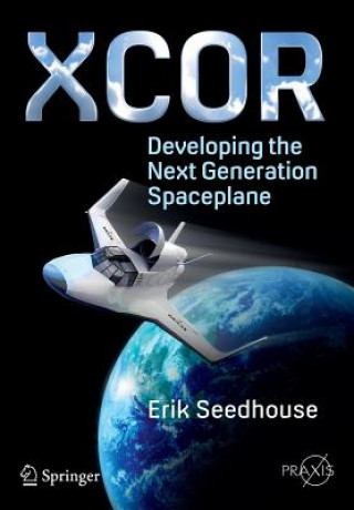 Книга XCOR, Developing the Next Generation Spaceplane Erik Seedhouse