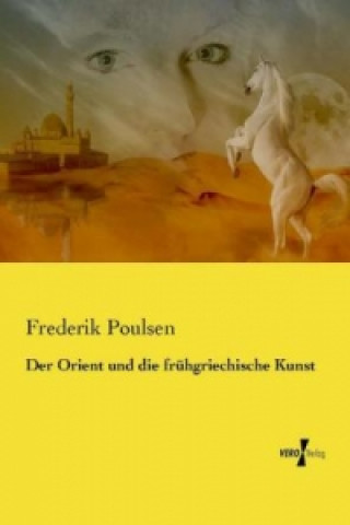 Kniha Der Orient und die frühgriechische Kunst Frederik Poulsen