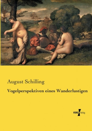 Kniha Vogelperspektiven eines Wanderlustigen August Schilling