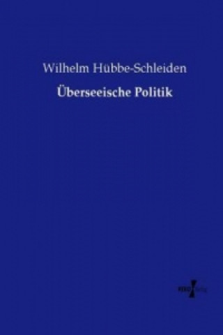 Könyv Überseeische Politik Wilhelm Hübbe-Schleiden