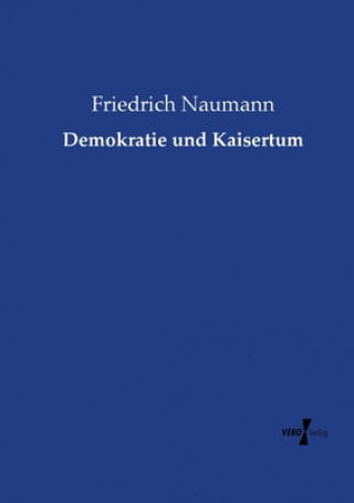 Kniha Demokratie und Kaisertum Friedrich Naumann