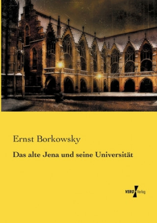 Könyv alte Jena und seine Universitat Ernst Borkowsky