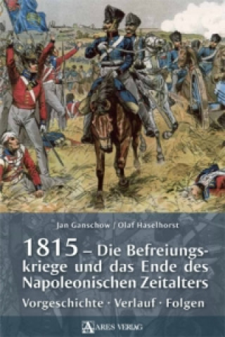 Książka 1815 - Die Befreiungskriege und das Ende des Napoleonischen Zeitalters Jan Ganschow