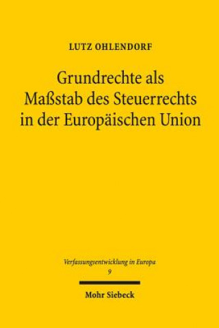 Kniha Grundrechte als Massstab des Steuerrechts in der Europaischen Union Lutz Ohlendorf