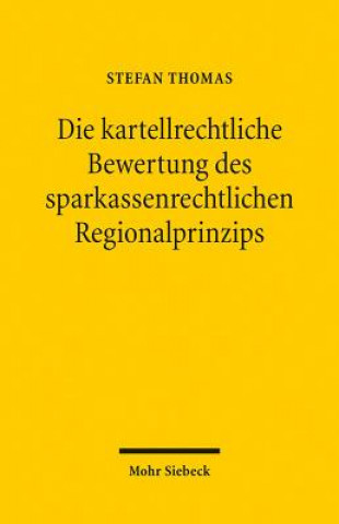 Könyv Die kartellrechtliche Bewertung des sparkassenrechtlichen Regionalprinzips Stefan Thomas