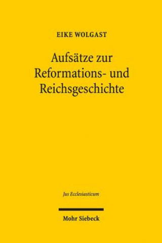 Könyv Aufsatze zur Reformations- und Reichsgeschichte Eike Wolgast