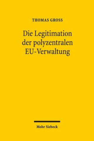 Carte Die Legitimation der polyzentralen EU-Verwaltung Thomas Groß