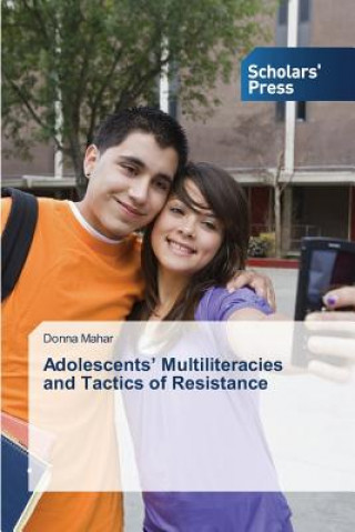 Könyv Adolescents' Multiliteracies and Tactics of Resistance Mahar Donna