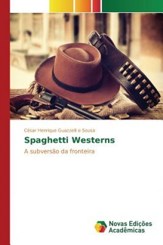 Kniha Spaghetti Westerns Guazzelli E Sousa Cesar Henrique