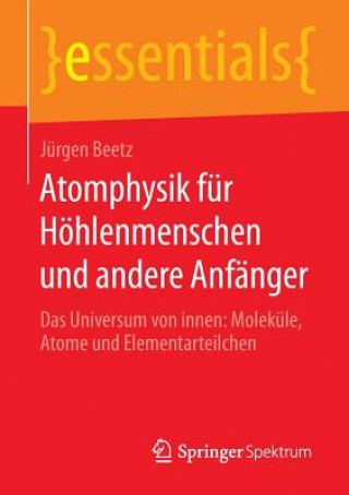 Carte Atomphysik fur Hoehlenmenschen und andere Anfanger Jurgen Beetz