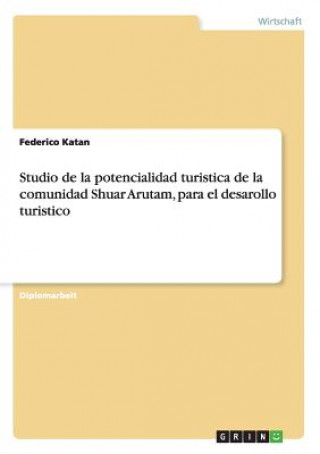Книга Studio de la potencialidad turistica de la comunidad Shuar Arutam, para el desarollo turistico Federico Katan