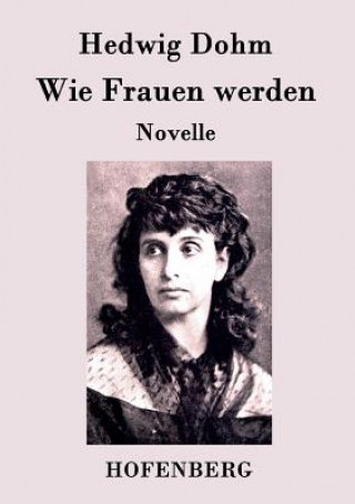 Könyv Wie Frauen werden Hedwig Dohm