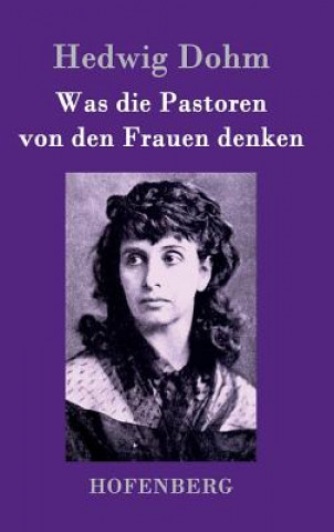 Książka Was die Pastoren von den Frauen denken Hedwig Dohm