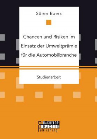 Kniha Chancen und Risiken im Einsatz der Umweltpramie fur die Automobilbranche Soren Ebers