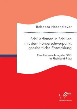 Βιβλίο Schulerfirmen in Schulen mit dem Foerderschwerpunkt ganzheitliche Entwicklung Rebecca Hasenclever