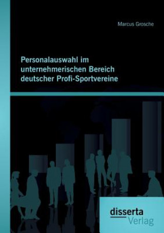 Livre Personalauswahl im unternehmerischen Bereich deutscher Profi-Sportvereine Marcus Grosche