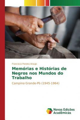 Kniha Memorias e Historias de Negros nos Mundos do Trabalho Pereira Araujo Francisca